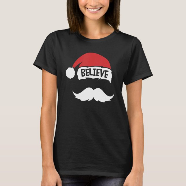 Believe Quote On Santa Hat Mustache Family Reunion T-Shirt (Front)