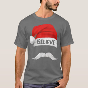 Believe Quote On Santa Hat Mustache for Men Women T-Shirt