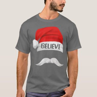 Believe Quote On Santa Hat Mustache for Men Women T-Shirt