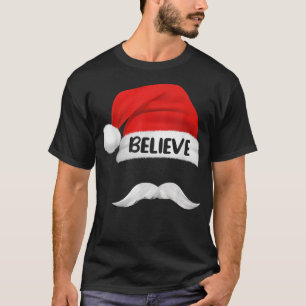 Believe Quote On Santa Hat Mustache for Men Women  T-Shirt