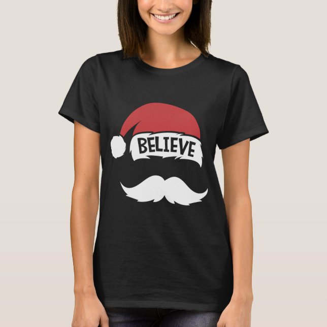 Believe Quote Santa Hat Mustache Family Reunion Ch T-Shirt (Front)