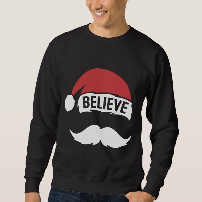 Believe Santa Hat Cap White Mustache Family Christ Sweatshirt (Front)