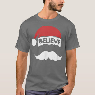 Believe Santa Hat Quote With Mustache Christmas Fa T-Shirt