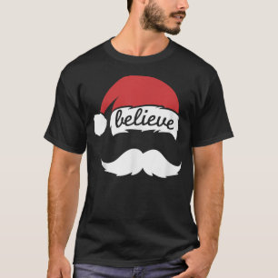 Believe Santa Hat White Mustache Family Christmas  T-Shirt
