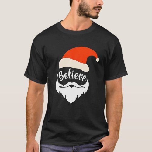 Believe Santa Mustache Christmas Santa Hat Beard K T_Shirt