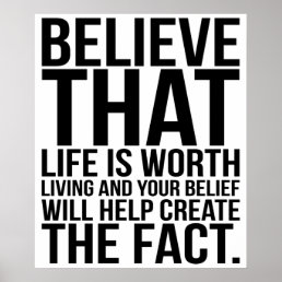 Believe That Life Is Worth Living Create The Fact. Poster