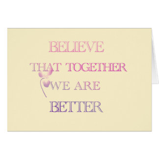 "Believe that together we are better"