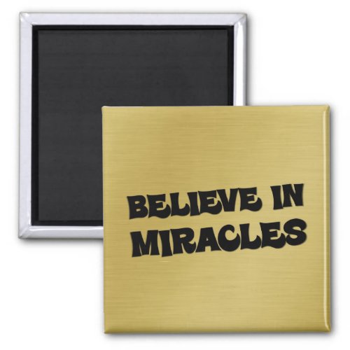 Believe that you can make miracles happen 2 magnet