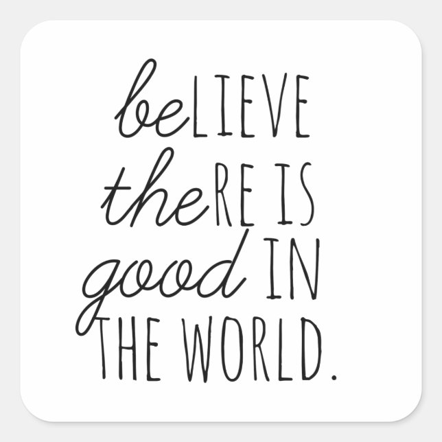 Believe There is Good - Be the Good! Square Sticker (Front)