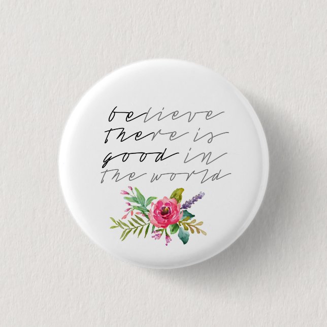 BElieve THEre is GOOD in the world Pinback Button (Front)