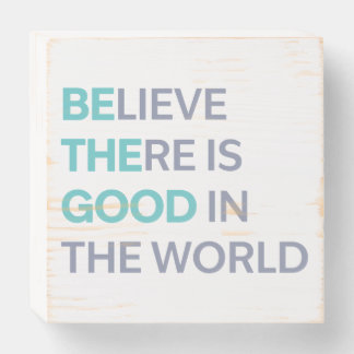 Believe There Is Good in the World Wooden Box Sign