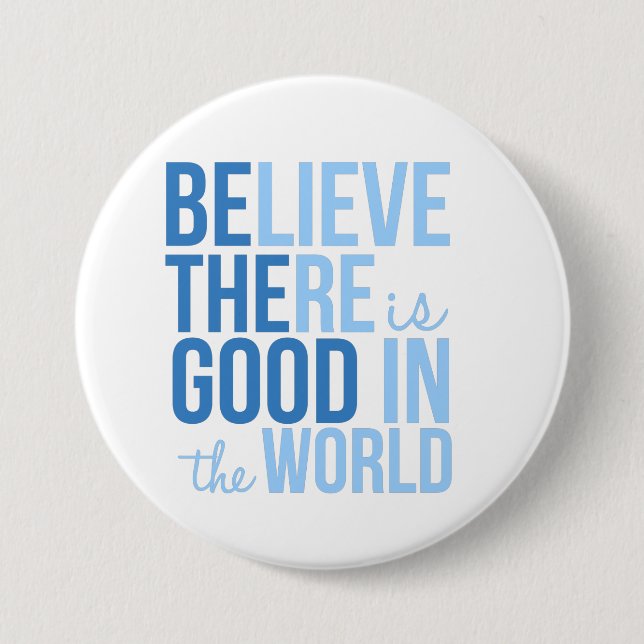Believe There is Good Inspirational Button (Front)
