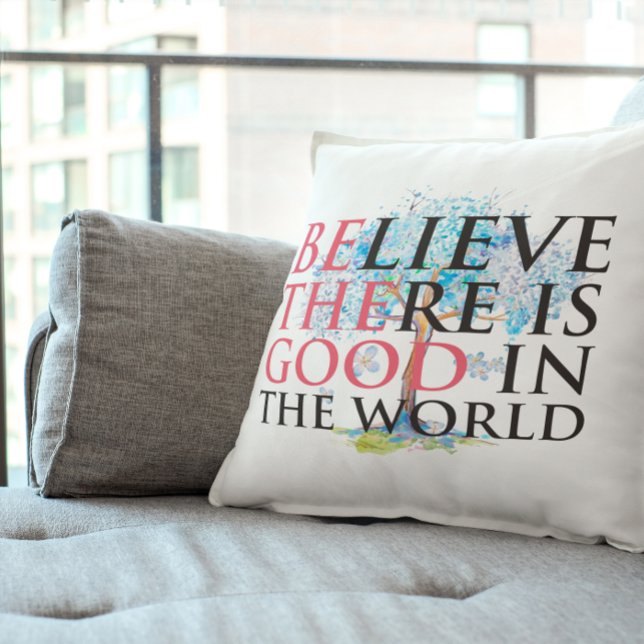 Believe There is Good Throw Pillow (Creator Uploaded)