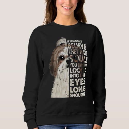 Believe They Have Souls Vintage Shih Tzu Face Dog  Sweatshirt