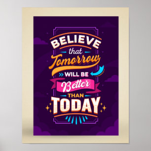 Believe tomorrow will be better than today poster