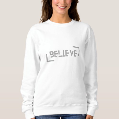 Believe typographic design sweatshirt