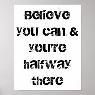 believe you can and you are halfway there poster
