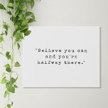 Believe You Can And You Are Halfway There Quote Faux Canvas Print<br><div class="desc">Motivational quote faux canvas print featuring "believe you can and you are halfway there" in vintage black and white typewriter typography.</div>