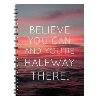 Believe You Can And Your Halfway There Notebook by Thikrayat94 at Zazzle