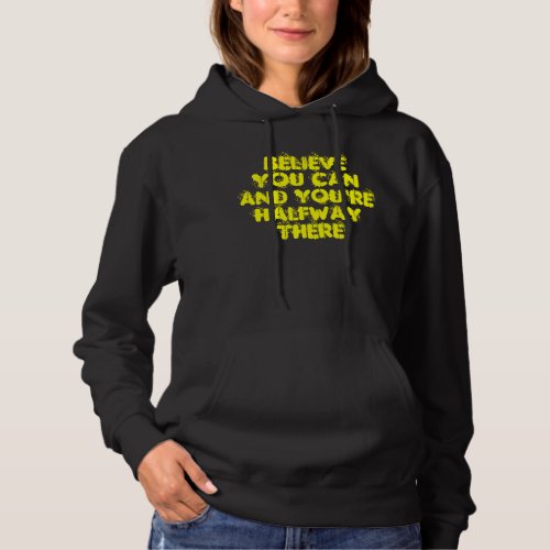 Believe You can And Youre halfway There Hoodie