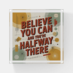 Believe You Can And You're Halfway There Paperweight