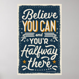 Believe you can and you're halfway there poster