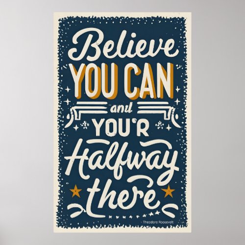 Believe you can and youre halfway there  poster