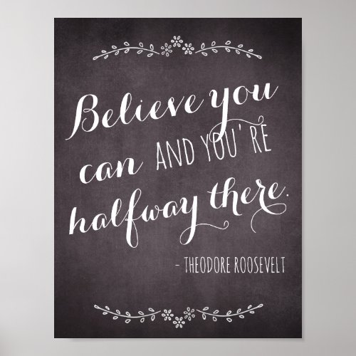 Believe you can and youre halfway there quote poster