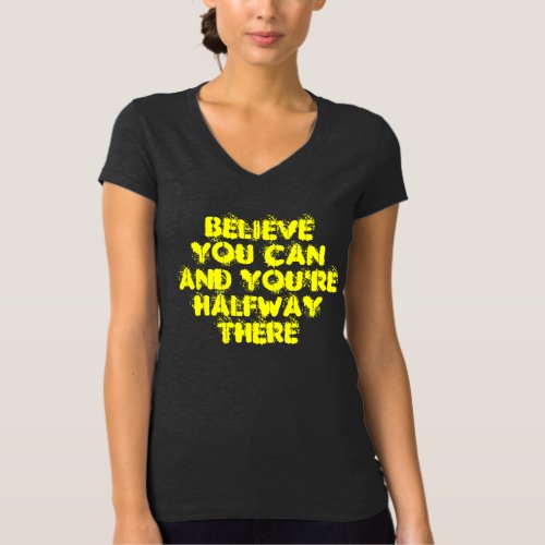 Believe You can And Youre halfway There T_Shirt