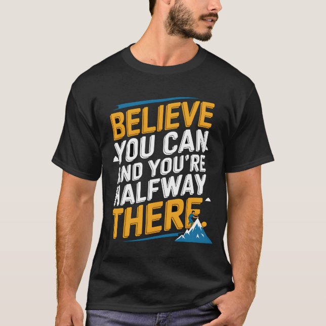 Believe you can and you're halfway there T-Shirt (Front)