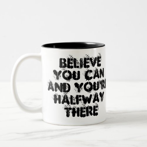 Believe You can And Youre halfway There Two_Tone Coffee Mug