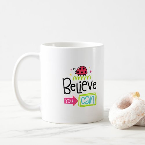 Believe You Can Custom Designer Coffee Mug