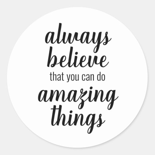 Believe You Can Do Amazing Things Inspirational Classic Round Sticker