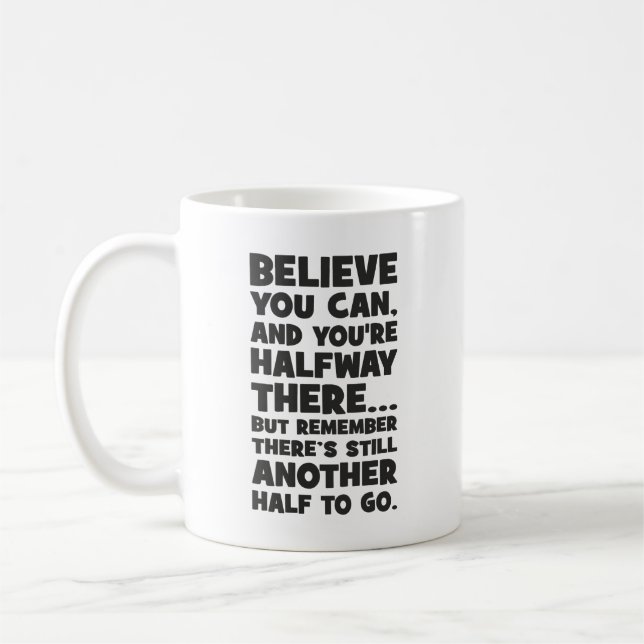 Believe You Can - Funny Success Motivational Coffee Mug (Left)