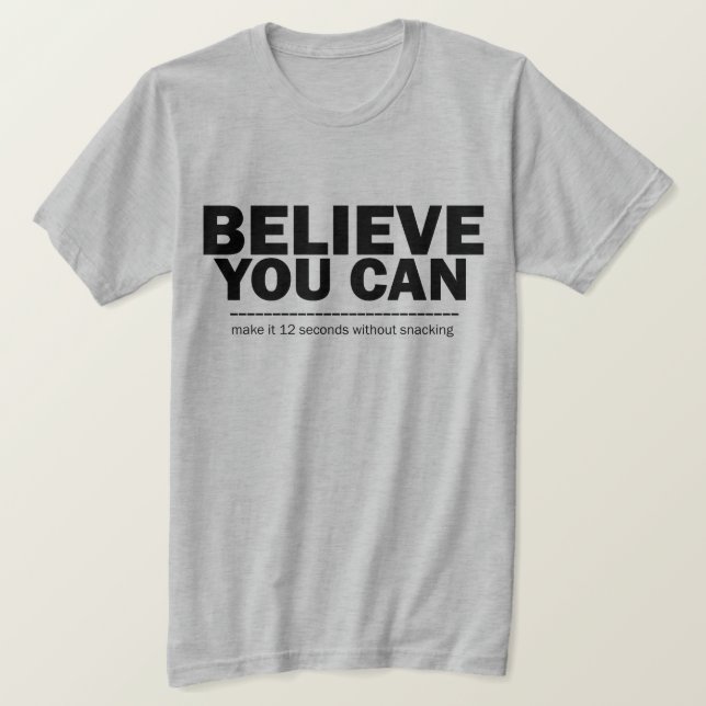 Believe You Can Funny Weight Loss Diet Inspiring T-Shirt (Design Front)