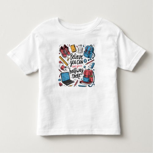 Believe you can  Motivation Design Toddler T_shirt