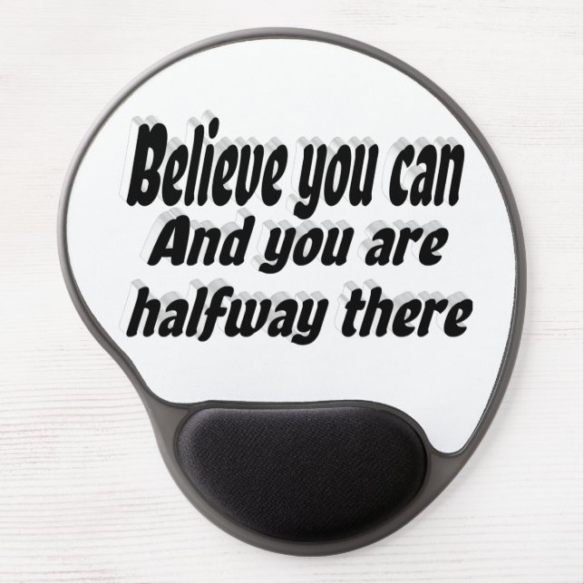 Believe You Can Motivational Quote  Gel Mouse Pad (Front)