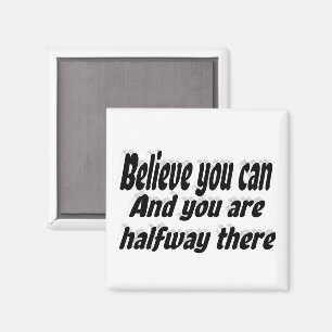 Believe You Can Motivational Quote Magnet