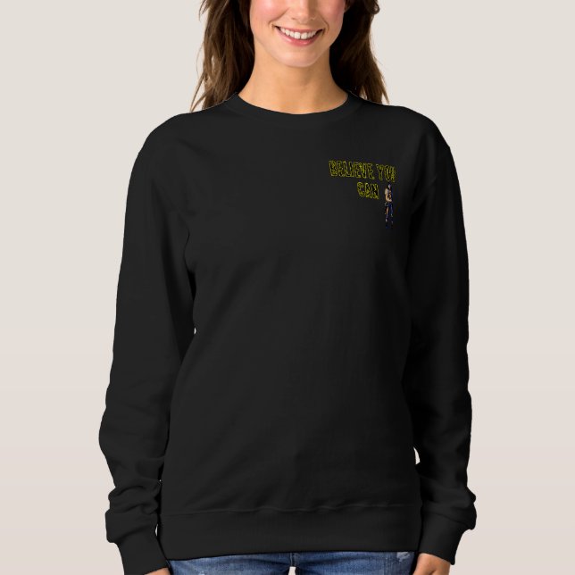 BELIEVE YOU CAN Motivational Sweatshirt – Full Tex (Front)