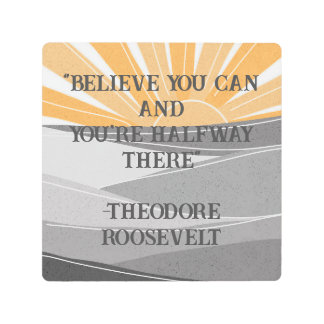 Believe You Can Roosevelt Inspirational Quote Metal Print
