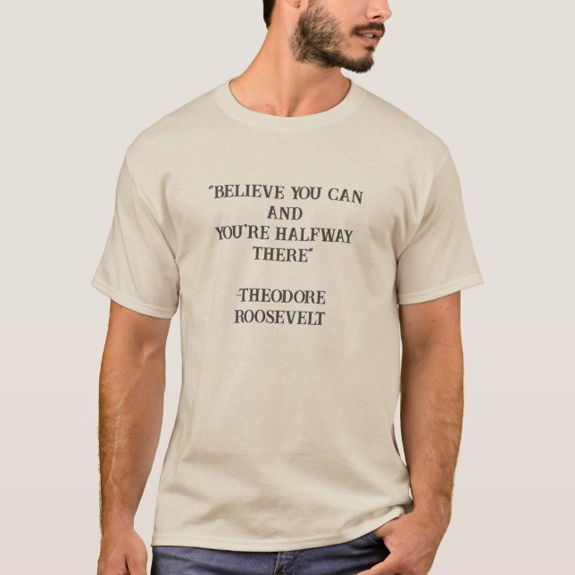 Believe You Can Roosevelt Inspirational Quote T-Shirt (Front)