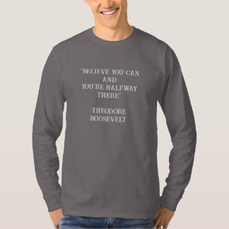 Believe You Can Roosevelt Inspirational Quote T-Shirt