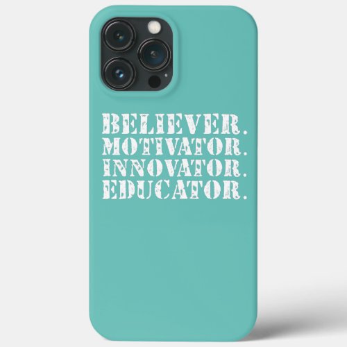 Believer Motivator Innovator Educator Teacher iPhone 13 Pro Max Case