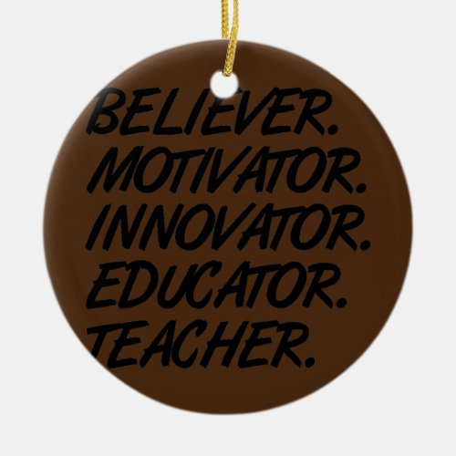Believer Motivator Innovator Educator Teacher Ceramic Ornament