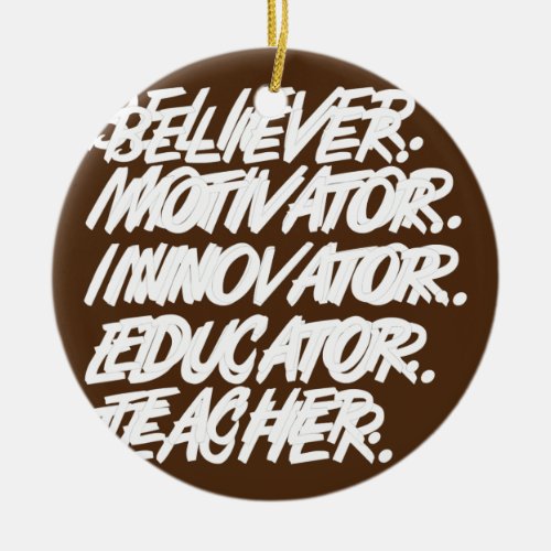 Believer Motivator Innovator Educator Teacher Ceramic Ornament