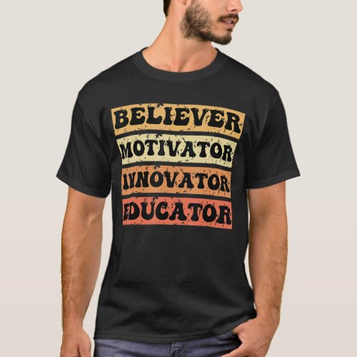 Believer Motivator Innovator Educator Teacher firs T_Shirt