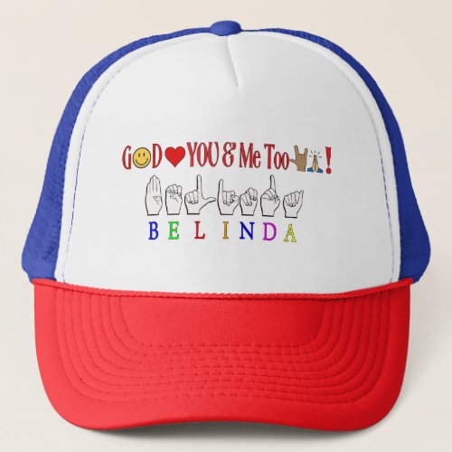 BELINDA GOD LOVES YOU AND ME TOO ILY SIGN TRUCKER HAT