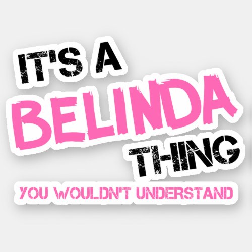 Belinda thing you wouldnt understand sticker