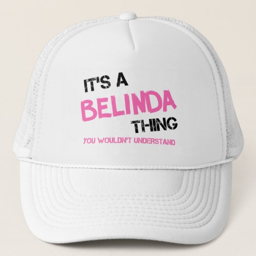 Belinda thing you wouldnt understand trucker hat