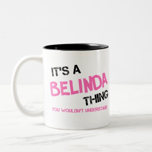 Belinda thing you wouldnt understand Two_Tone coffee mug